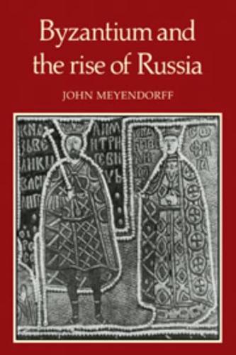 Byzantium and the Rise of Russia