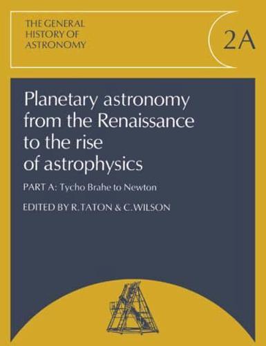 The General History of Astronomy. Vol.2 Planetary Astronomy from the Renaissance to the Rise of Astrophysics