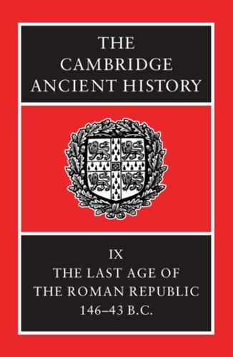 The Cambridge Ancient History. Vol. 9 Last Age of the Roman Republic, 146-43 B.C