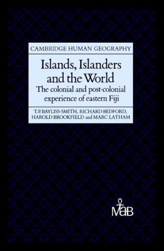 Islands, Islanders and the World: The Colonial and Post-Colonial Experience of Eastern Fiji