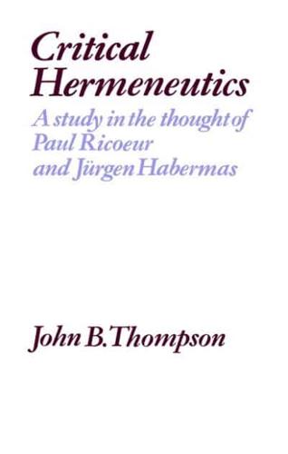 Critical Hermeneutics: A Study in the Thought of Paul Ricoeur and Jurgen Habermas