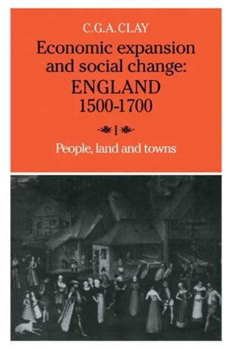 Economic Expansion and Social Change: Volume 1: England 1500 1700
