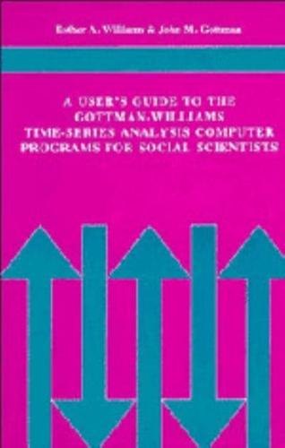 A User's Guide to the Gottman-Williams Time-Series Analysis Computer Programs for Social Scientists