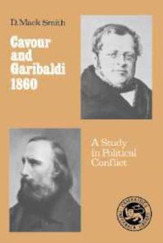 Cavour and Garibaldi 1860: A Study in Political Conflict