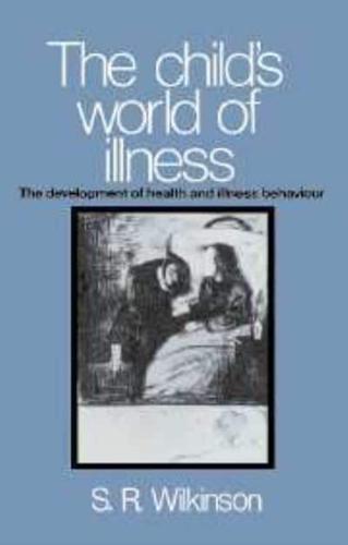 The Child's World of Illness: The Development of Health and Illness Behaviour