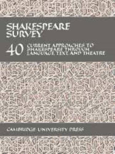 Shakespeare Survey: Volume 40, Current Approaches to Shakespeare Through Language, Text and Theatre