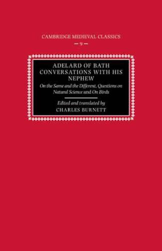 Adelard of Bath, Conversations with His Nephew: On the Same and the Different, Questions on Natural Science, and on Birds