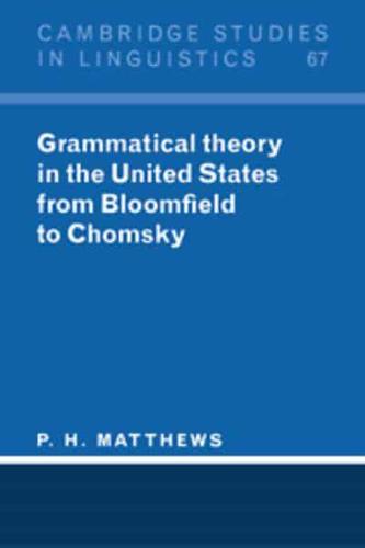 Grammatical Theory in the United States: From Bloomfield to Chomsky