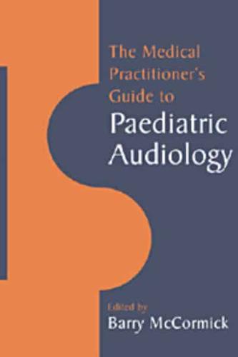 The Medical Practitioners Guide to Paediatric Audiology