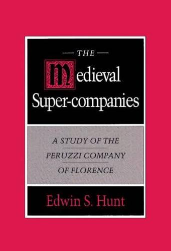 The Medieval Super-Companies: A Study of the Peruzzi Company of Florence