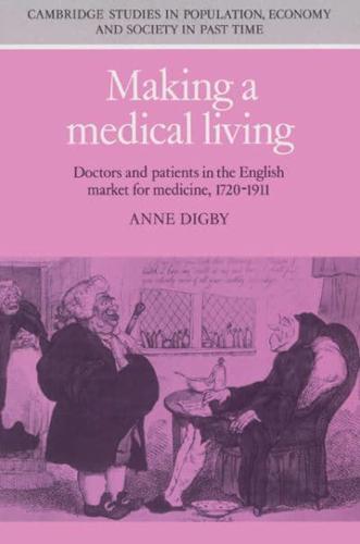 Making a Medical Living: Doctors and Patients in the English Market for Medicine, 1720 1911
