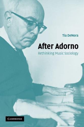 After Adorno: Rethinking Music Sociology