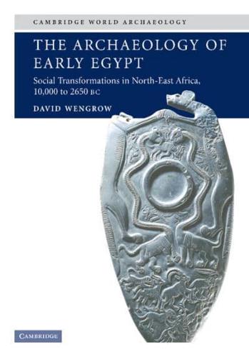 The Archaeology of Early Egypt: Social Transformations in North-East Africa, C. 10,000 to 2,650 BC