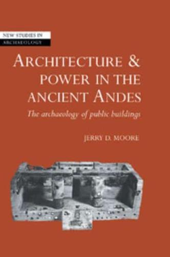 Architecture and Power in the Ancient Andes: The Archaeology of Public Buildings