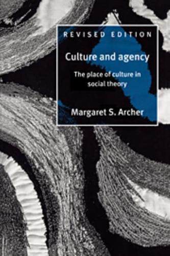 Culture and Agency: The Place of Culture in Social Theory