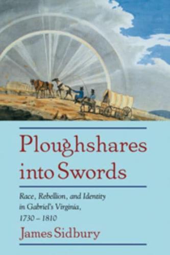 Ploughshares Into Swords: Race, Rebellion, and Identity in Gabriel's Virginia, 1730 1810