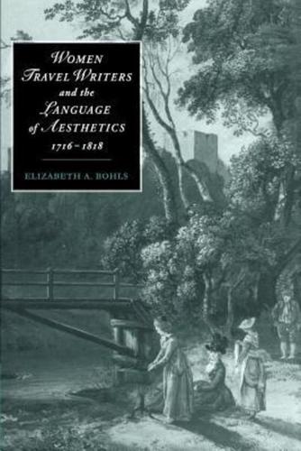 Women Travel Writers and the Language of Aesthetics, 1716 1818