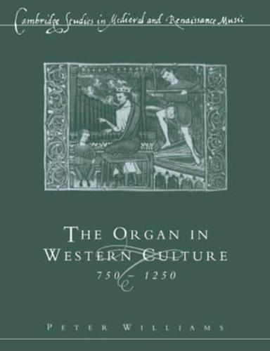 The Organ in Western Culture, 750 1250