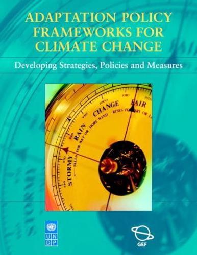 Adaptation Policy Frameworks for Climate Change: Developing Strategies, Policies and Measures