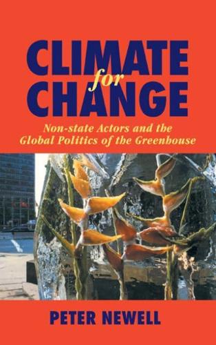 Climate for Change: Non-State Actors and the Global Politics of the Greenhouse