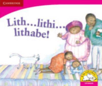 Lith ... Lithi...lithabe! (IsiNdebele)