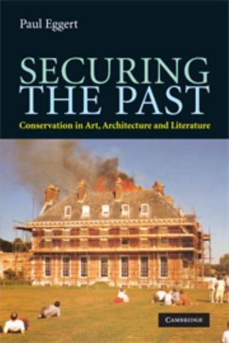 Securing the Past: Conservation in Art, Architecture and Literature