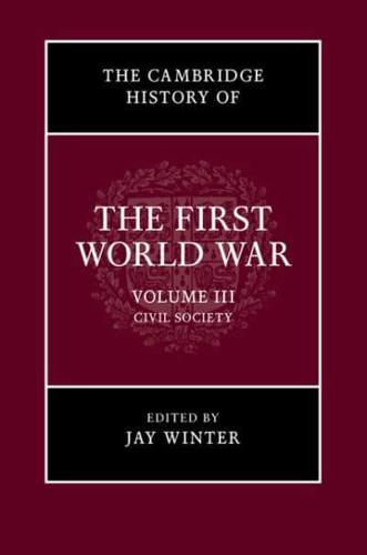 The Cambridge History of the First World War. Volume III Civil Society