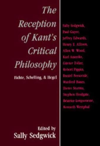 The Reception of Kant's Critical Philosophy: Fichte, Schelling, and Hegel