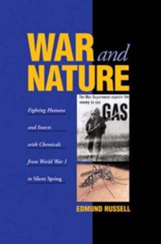 War and Nature: Fighting Humans and Insects with Chemicals from World War I to Silent Spring