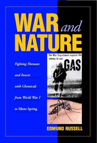 War and Nature: Fighting Humans and Insects with Chemicals from World War I to Silent Spring