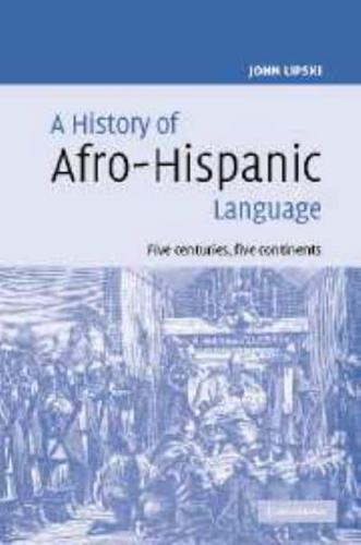 A History of Afro-Hispanic Language: Five Centuries, Five Continents