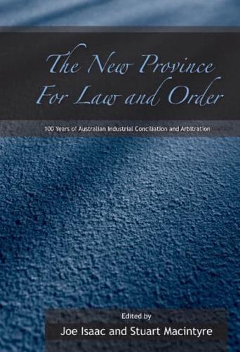The New Province for Law and Order: 100 Years of Australian Industrial Conciliation and Arbitration