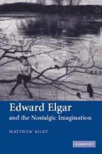 Edward Elgar and the Nostalgic Imagination