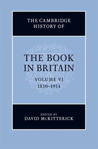 The Cambridge History of the Book in Britain.. Volume VI 1830-1914