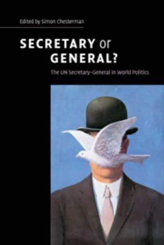 Secretary or General?: The Un Secretary-General in World Politics