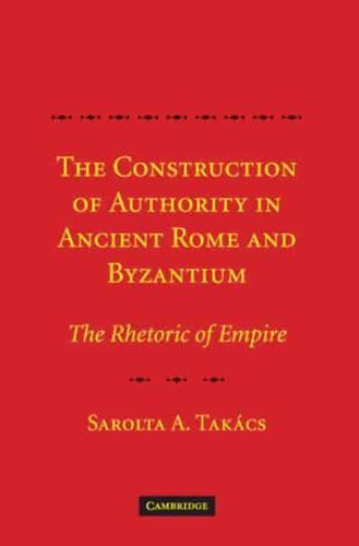 The Construction of Authority in Ancient Rome and Byzantium