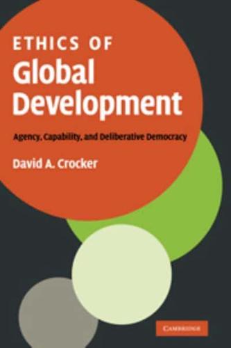Ethics of Global Development: Agency, Capability, and Deliberative Democracy
