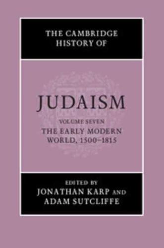 The Cambridge History of Judaism. Volume 7 The Early Modern World, 1500-1815