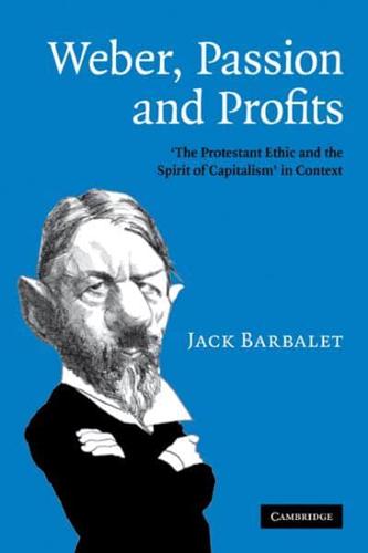 Weber, Passion and Profits: The Protestant Ethic and the Spirit of Capitalism in Context