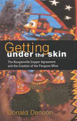 Getting Under the Skin: The Bougainville Copper Agreement and the Creation of the Panguna Mine