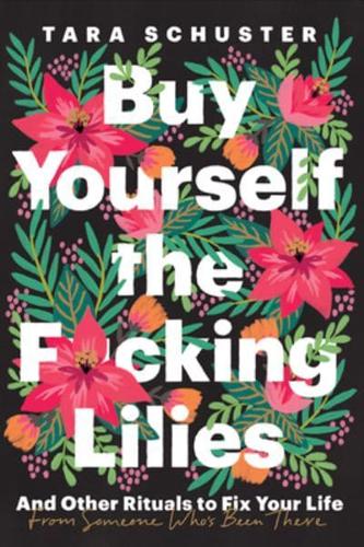 Buy Yourself the F*cking Lilies and Other Rituals to Fix Your Life, from Someone Who's Been There