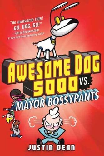 Awesome Dog 5000 Vs. Mayor Bossypants (Book 2)