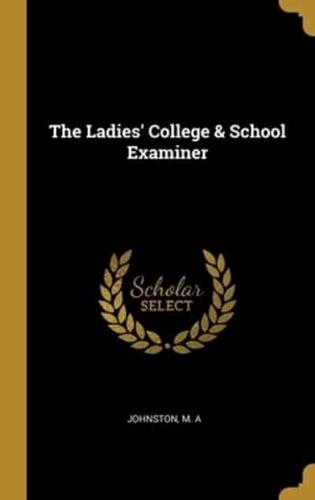 The Ladies' College & School Examiner