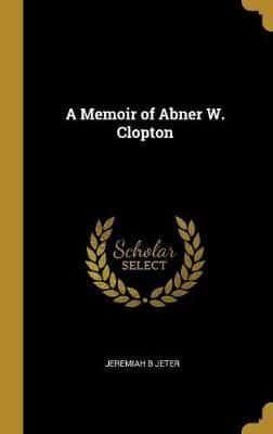 A Memoir of Abner W. Clopton