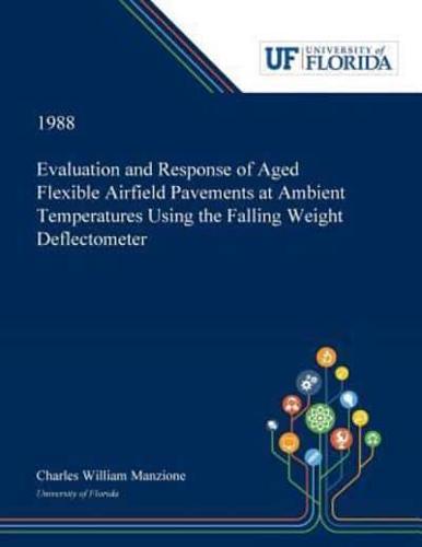 Evaluation and Response of Aged Flexible Airfield Pavements at Ambient Temperatures Using the Falling Weight Deflectometer