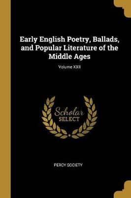 Early English Poetry, Ballads, and Popular Literature of the Middle Ages; Volume XXII
