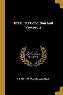 Brazil, Its Condition and Prospects