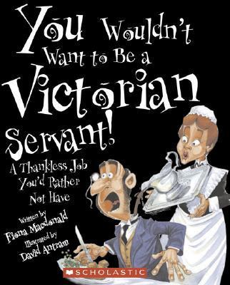 You Wouldn't Want to Be a Victorian Servant!