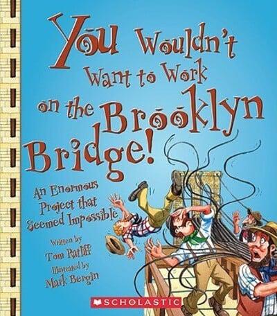 You Wouldn't Want to Work on the Brooklyn Bridge! (You Wouldn't Want To... American History)