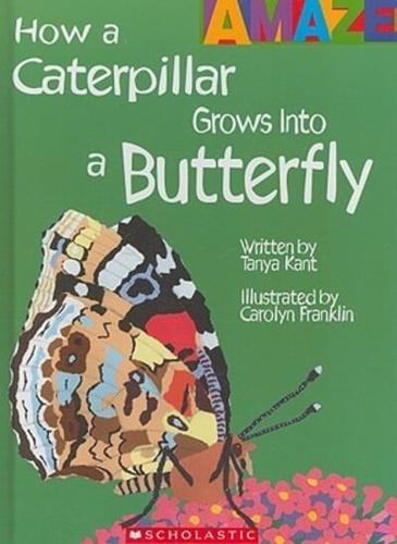 How a Caterpillar Grows Into a Butterfly (Amaze) (Library Edition)